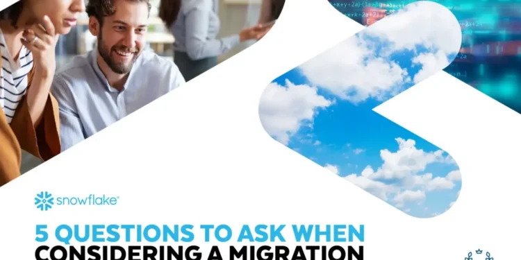 5 Questions To Ask When Considering a Migration to Snowflake