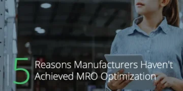 5 Reasons Manufacturers Haven’t Achieved MRO Optimization