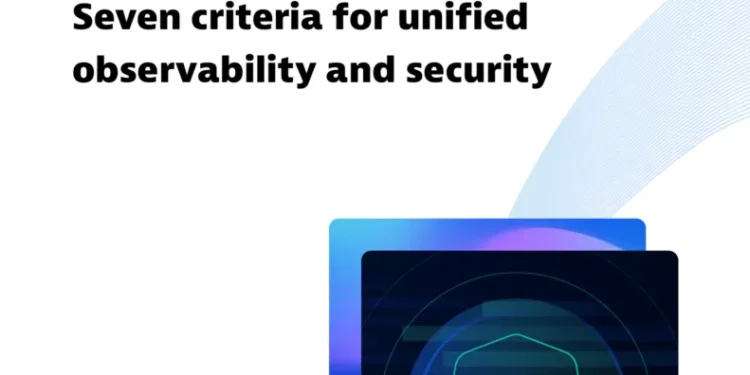 7 criteria for unified observability and security at scale