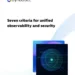 7 criteria for unified observability and security at scale