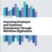 Improving Employee and Customer Experiences Through Workflow Digitization