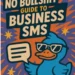 The No Bullshit Guide to Business SMS