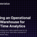 Building an Operational Data Warehouse for Real-time Analytics