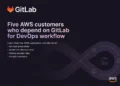 AWS Five AWS Customers who depend on GitLab for DevOps Workflow