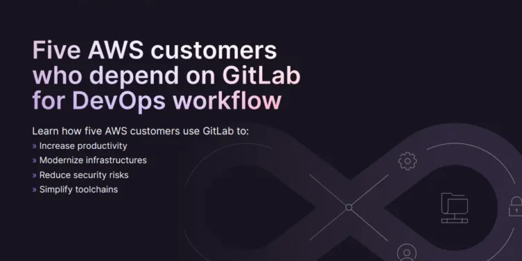 AWS Five AWS Customers who depend on GitLab for DevOps Workflow