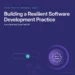 Building a Resilient Software Development Practice