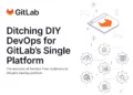 Ditching DIY DevOps for GitLab’s Single Platform