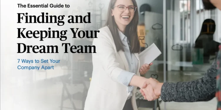 The Essential Guide to Finding and Keeping Your Dream Team