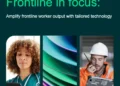 Frontline in focus: Amplify frontline worker output with tailored technology