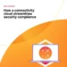 How a connectivity cloud streamlines security compliance