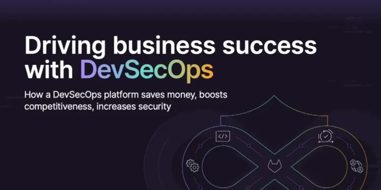 How a DevSecOps platform drives business success: The complete guide