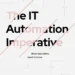 The IT automation imperative: What executives need to know