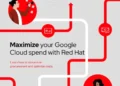 Maximize your Google Cloud spend with Red Hat