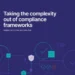 Taking the complexity out of compliance frameworks