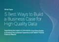 5 Ways to Build a Business Case for High-Quality Data