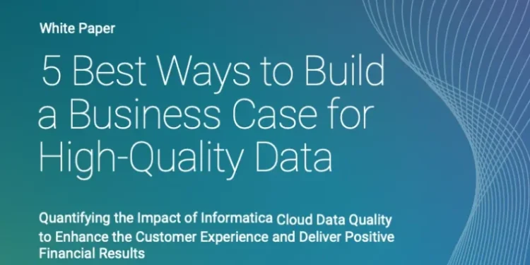 5 Ways to Build a Business Case for High-Quality Data