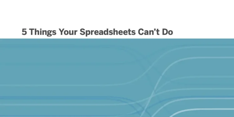 5 Things Your Spreadsheets Can’t Do