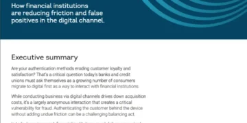 How Financial Institutions are Reducing Friction and False Positives in the Digital Channel