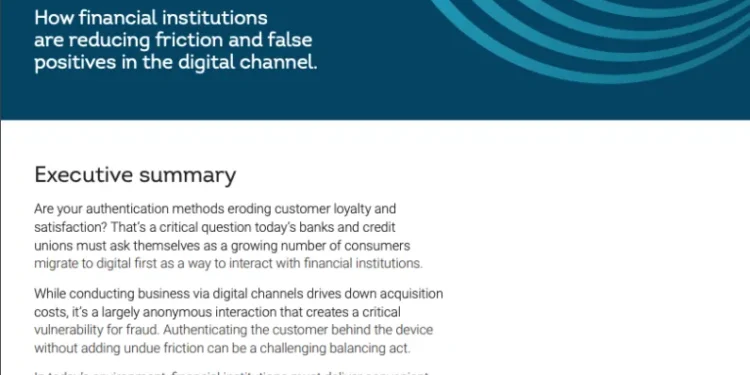 How Financial Institutions are Reducing Friction and False Positives in the Digital Channel