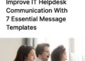 Improve IT Helpdesk Communication With 7 Essential Message Templates