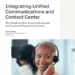 Integrating Unified Communications and Contact Center