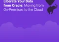 Liberate Your Data from Oracle: Moving from On-Premises to the Cloud
