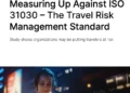 Measuring Up Against ISO 31030 – The Travel Risk Management Standard