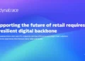 The future of retail requires a resilient digital backbone