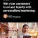 Win your customers’ trust and loyalty with personalized marketing