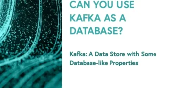 Can You Use Kafka as a Database?