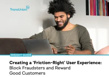 Creating a ‘Friction-Right’ User Experience: Block Fraudsters and Reward Good Customers