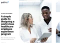 A Simple Guide to Designing Word-Class Healthcare Employee Experience Program