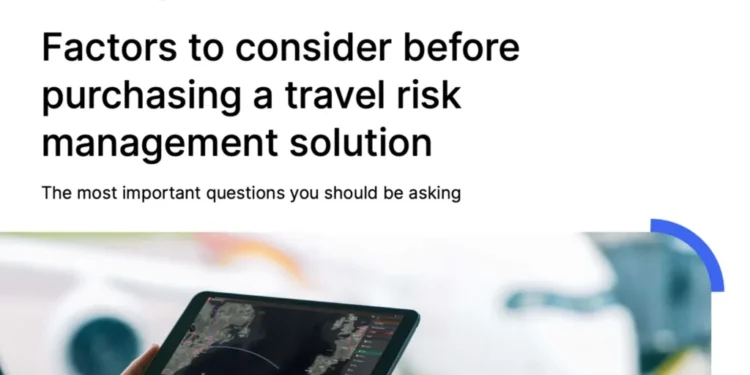 Factors to Consider Before Purchasing a Travel Risk Management Solution