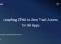 Leapfrog ZTNA to Zero Trust Access for All Apps