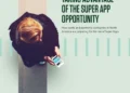 Taking Advantage of the Super App Opportunity: How Banks and Payments Companies Are Preparing for the Rise of Super Apps