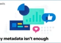Why metadata isn’t enough?