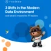 3 Shifts in the Modern Data Environment