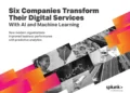 Six Companies Transform Their Digital Services With AI and Machine Learning