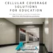 Cellular Coverage Solutions For Education