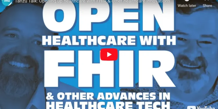 Tanzu Talk: Opening up healthcare with FHIR & other healthcare innovations