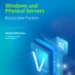 Windows and Physical Servers Backup Best Practices