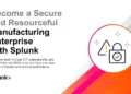 Become a Secure and Resourceful Manufacturing Enterprise with Splunk