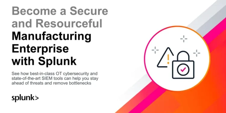 Become a Secure and Resourceful Manufacturing Enterprise with Splunk