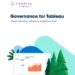 Governance for Tableau: Enable real-time, self-service analytics at scale