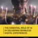 Delivering seamless digital experiences with AI