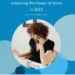 Unlocking the Power of Voice in 2022