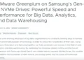 VMware Greenplum on Samsung’s Gen-5 NVMe Drives: Powerful Speed and Performance for Big Data, Analytics, and Data Warehousing