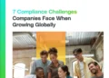 7 Compliance Challenges Companies Face When Growing Globally