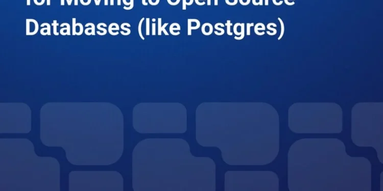 7 Critical Success Factors for Moving to Open Source Databases (like Postgres)