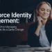 The Benefits of a Mature Approach to Identity Management